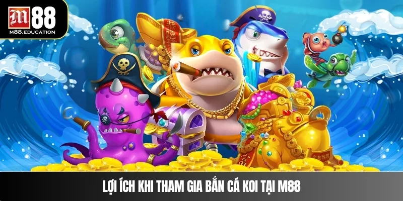 Bắn Cá Koi – Thế Giới Đại Dương Hấp Dẫn Tại M88 3 Lợi ích khi tham gia bắn cá Koi tại M88