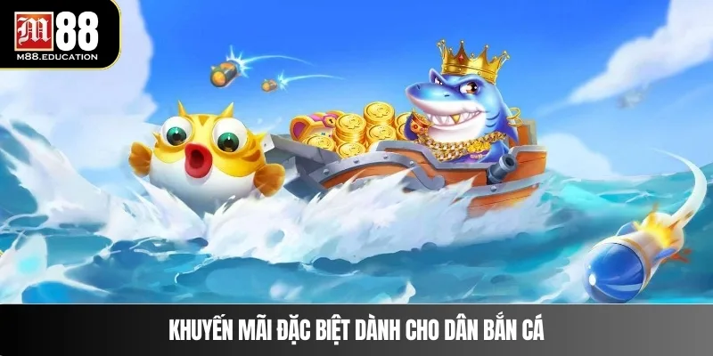 Khuyến mãi đặc biệt dành cho dân bắn cá 