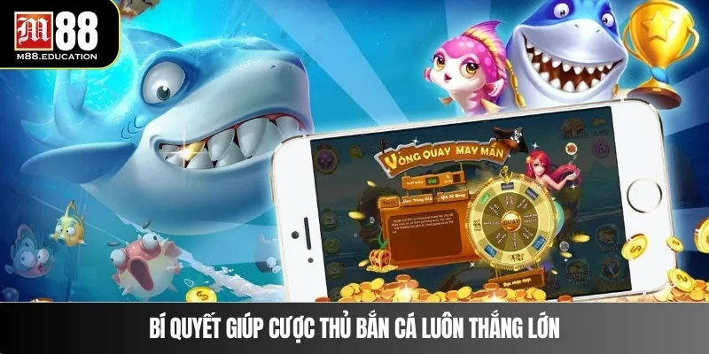 Bí quyết giúp cược thủ bắn cá luôn thắng lớn