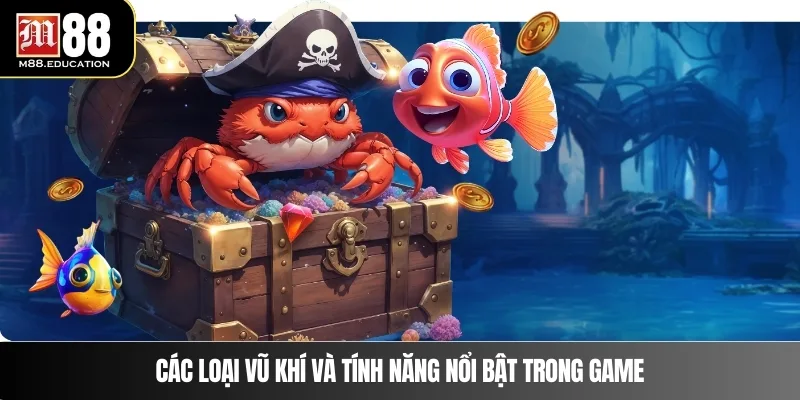 Các loại vũ khí và tính năng nổi bật trong game