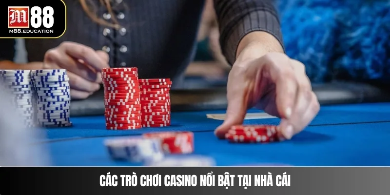 Các trò chơi casino nổi bật tại nhà cái