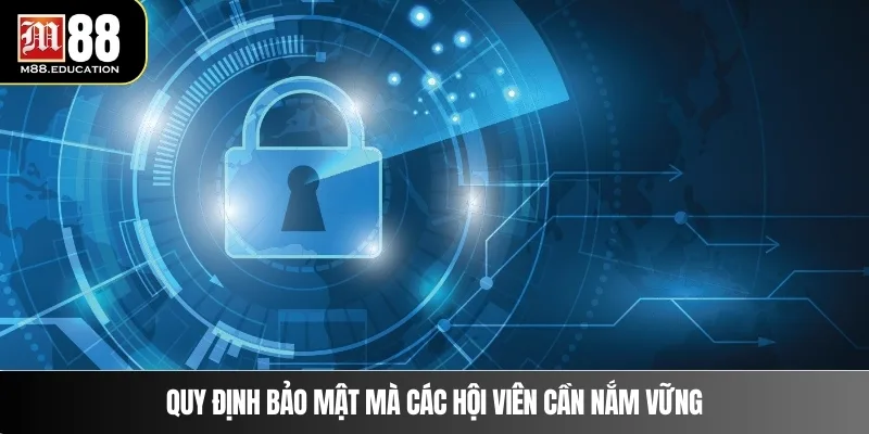 Quy định bảo mật mà các hội viên cần nắm vững