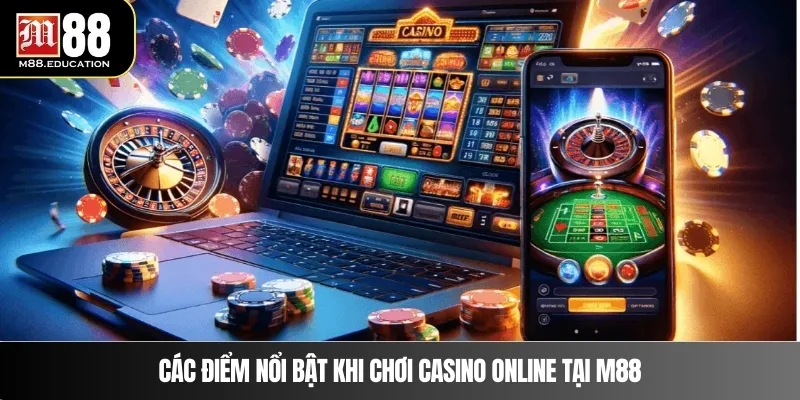Chơi Casino Online – Trải Nghiệm Đẳng Cấp Tại M88 2 Các điểm nổi bật khi chơi casino online tại M88