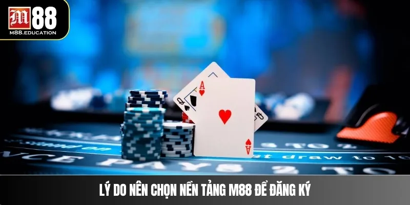 Đăng Ký M88 1 Lý do nên chọn nền tảng M88 để đăng ký