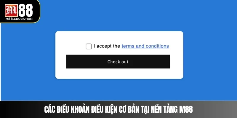 Điều Khoản Điều Kiện M88 2 Các điều khoản điều kiện cơ bản tại nền tảng M88