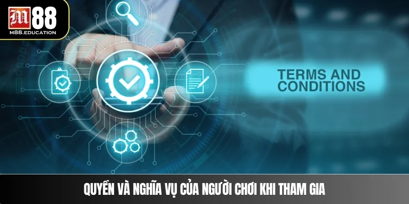 Điều Khoản Điều Kiện M88 3 Quyền và nghĩa vụ của người chơi khi tham gia