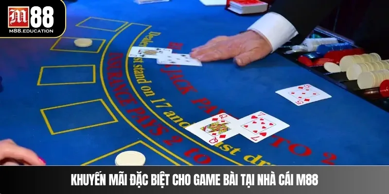 Game Bài M88 3 Khuyến mãi đặc biệt cho game bài tại nhà cái M88