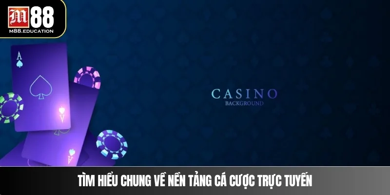 Giới Thiệu M88 1 Tìm hiểu chung về nền tảng cá cược trực tuyến