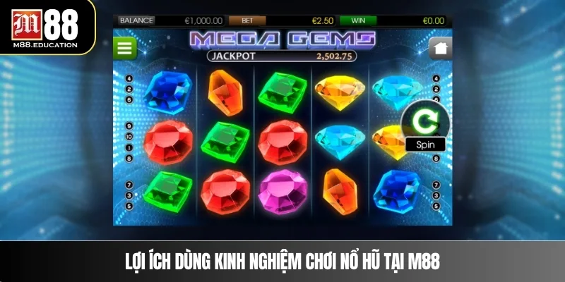 Kinh Nghiệm Chơi Nổ Hũ – Bí Quyết Từ Cao Thủ M88 3 Lợi ích dùng kinh nghiệm chơi nổ hũ tại M88