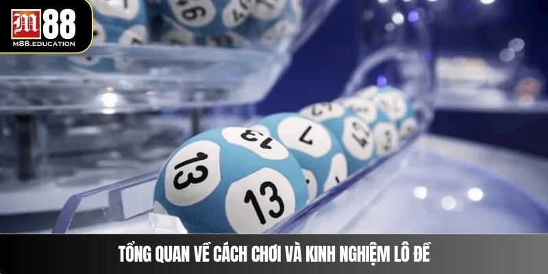 Kinh Nghiệm Lô Đề – Bí Quyết Chọn Số Thông Minh Tại M88 2 Tổng quan về cách chơi và kinh nghiệm lô đề
