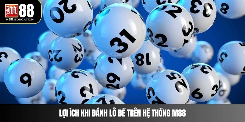 Kinh Nghiệm Lô Đề – Bí Quyết Chọn Số Thông Minh Tại M88 3 Lợi ích khi đánh lô đề trên hệ thống M88