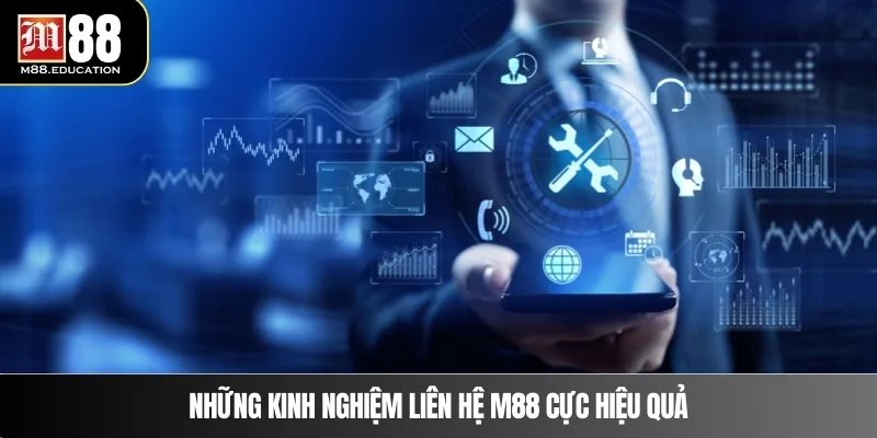 Liên Hệ M88 4 Những kinh nghiệm liên hệ M88 cực hiệu quả