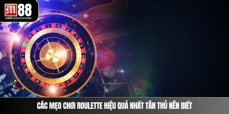 Các mẹo chơi Roulette hiệu quả nhất tân thủ nên biết