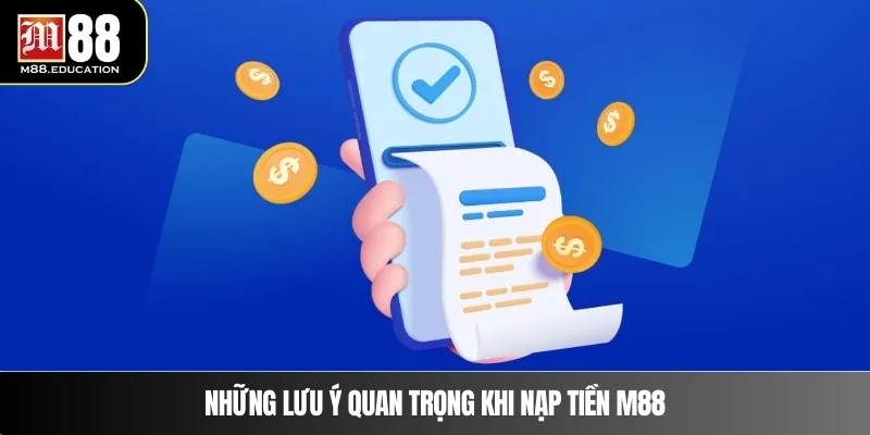 Nạp Tiền M88 4 Những lưu ý quan trọng khi nạp tiền M88
