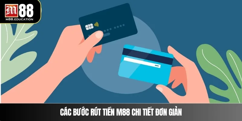 Rút Tiền M88 2 Các bước rút tiền M88 chi tiết đơn giản