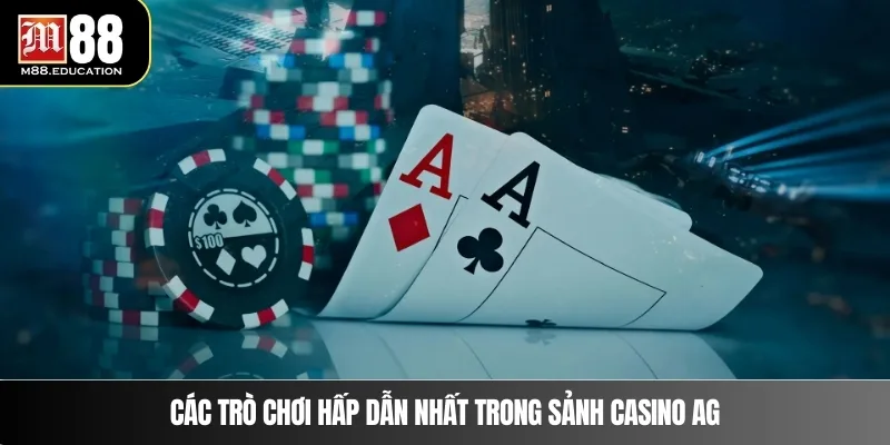 Sảnh Casino AG – Đẳng Cấp Giải Trí Hàng Đầu Tại M88 4 Các trò chơi hấp dẫn nhất trong sảnh casino AG