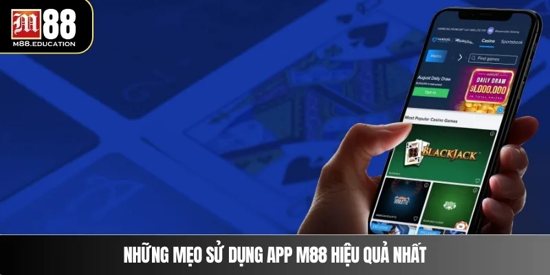 Tải App M88 4 Những mẹo sử dụng app M88 hiệu quả nhất