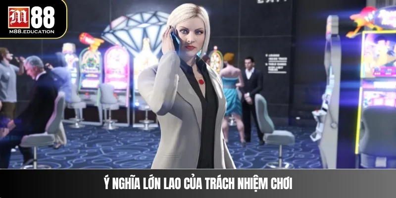 Trách Nhiệm Người Chơi 1 Ý nghĩa lớn lao của trách nhiệm chơi