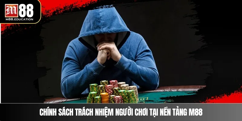 Trách Nhiệm Người Chơi 2 Chính sách trách nhiệm người chơi tại nền tảng M88