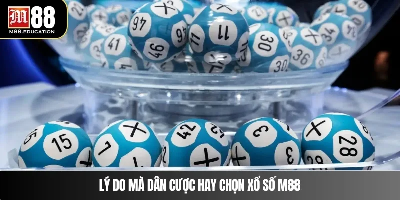 Xổ Số M88 1 Lý do mà dân cược hay chọn xổ số m88