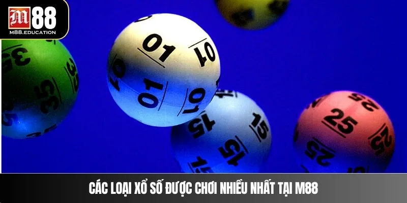 Xổ Số M88 2 Các loại xổ số được chơi nhiều nhất tại M88